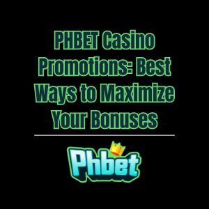 PHBET Casino Promotions: Best Ways to Maximize Your Bonuses - phbet1