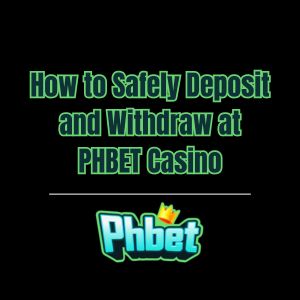 How to Safely Deposit and Withdraw at PHBET Casino - phbet1