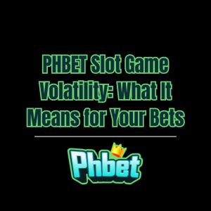 PHBET Slot Game Volatility: What It Means for Your Bets - phbet1
