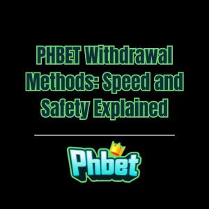 PHBET Withdrawal Methods: Speed and Safety Explained - phbet1