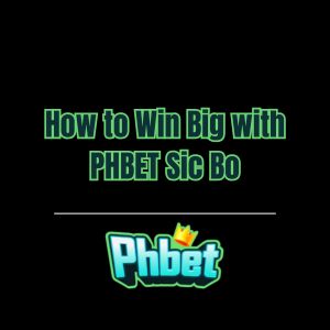 How to Win Big with PHBET Sic Bo - phbet1