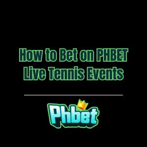 How to Bet on PHBET Live Tennis Events - phbet1